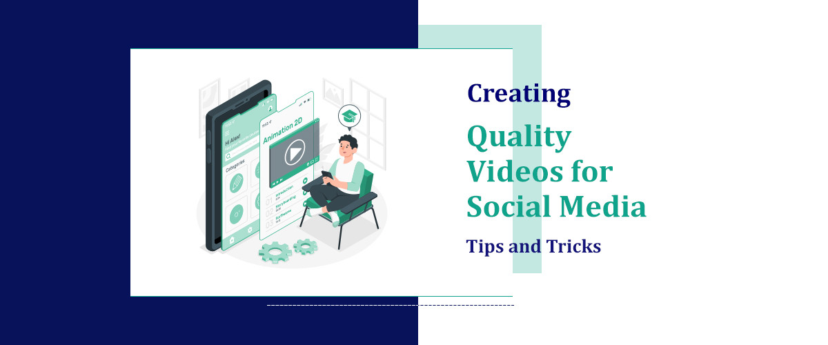 Creating Quality Videos for Social Media: Tips and Tricks